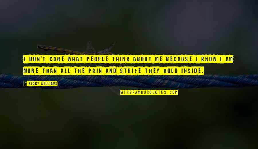 Don't Care About Me Quotes By Ricky Williams: I don't care what people think about me Don't Care About Me Quotes By Ricky Williams: I don't care what people think about me