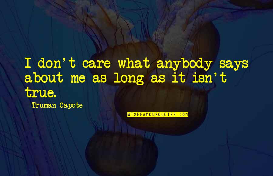 Don't Care About Me Quotes By Truman Capote: I don't care what anybody says about me