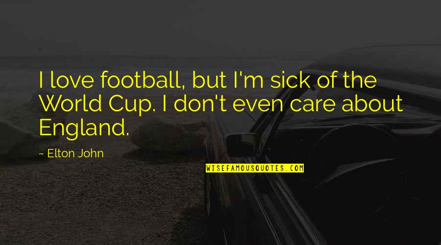 Don't Care About World Quotes By Elton John: I love football, but I'm sick of the