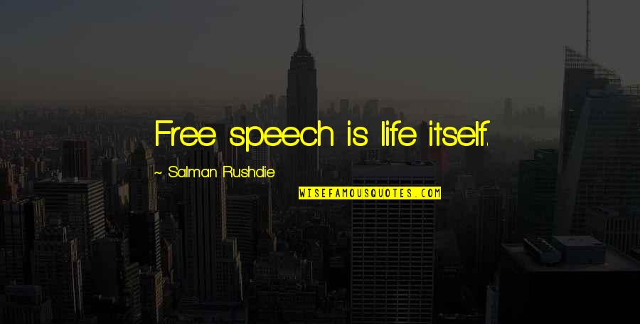 Dont Care About You Quotes By Salman Rushdie: Free speech is life itself.