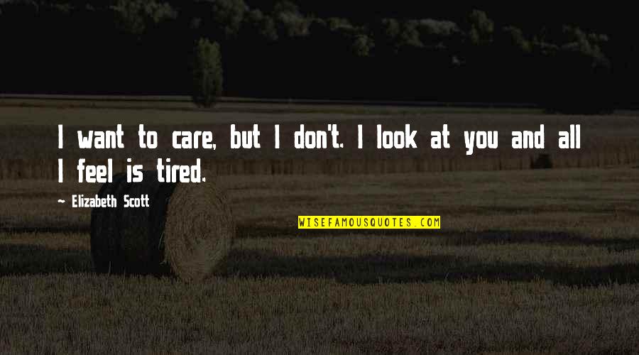 Don't Care At All Quotes By Elizabeth Scott: I want to care, but I don't. I