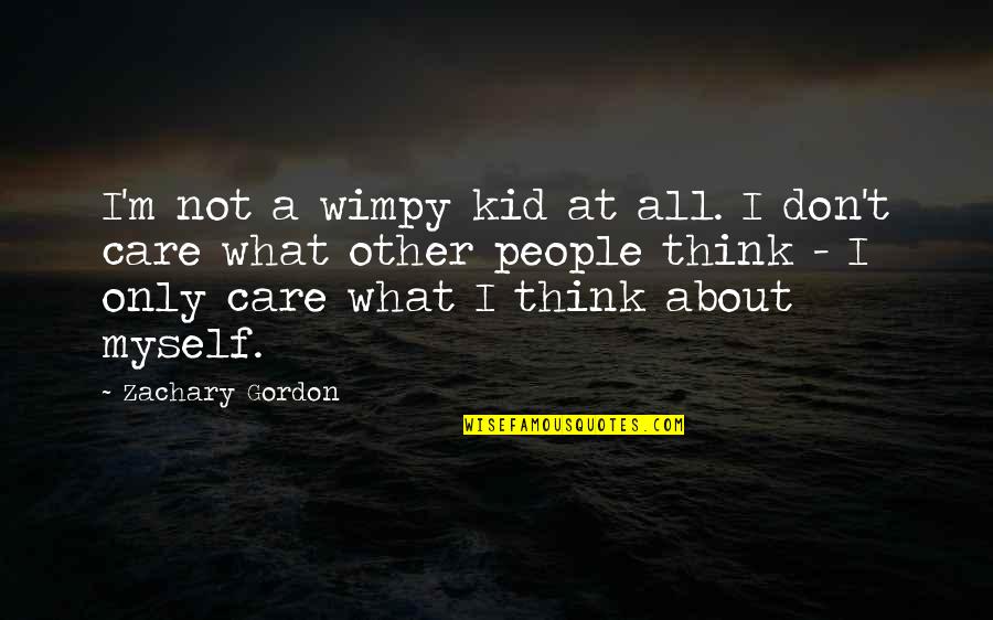 Don't Care At All Quotes By Zachary Gordon: I'm not a wimpy kid at all. I