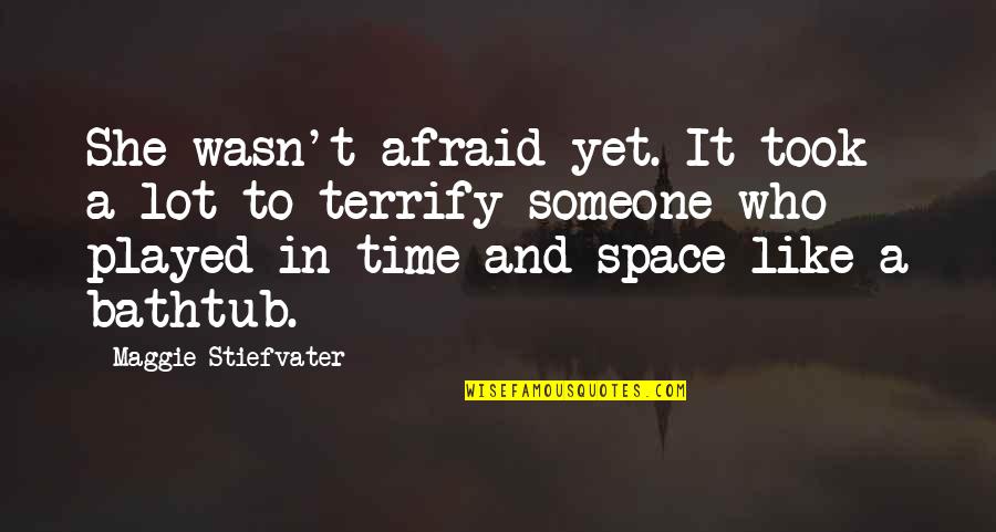 Dont Care Attitude Quotes By Maggie Stiefvater: She wasn't afraid yet. It took a lot