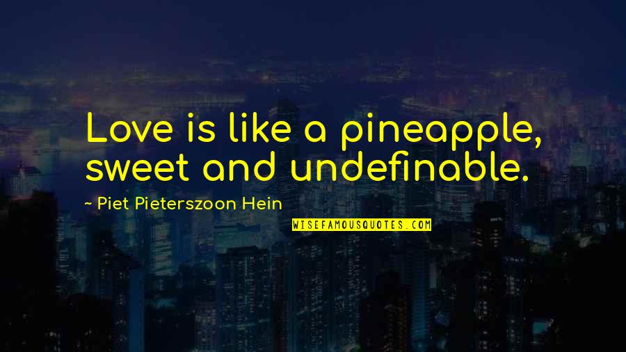Dont Care For Anyone Quotes By Piet Pieterszoon Hein: Love is like a pineapple, sweet and undefinable. Dont Care For Anyone Quotes By Piet Pieterszoon Hein: Love is like a pineapple, sweet and undefinable.