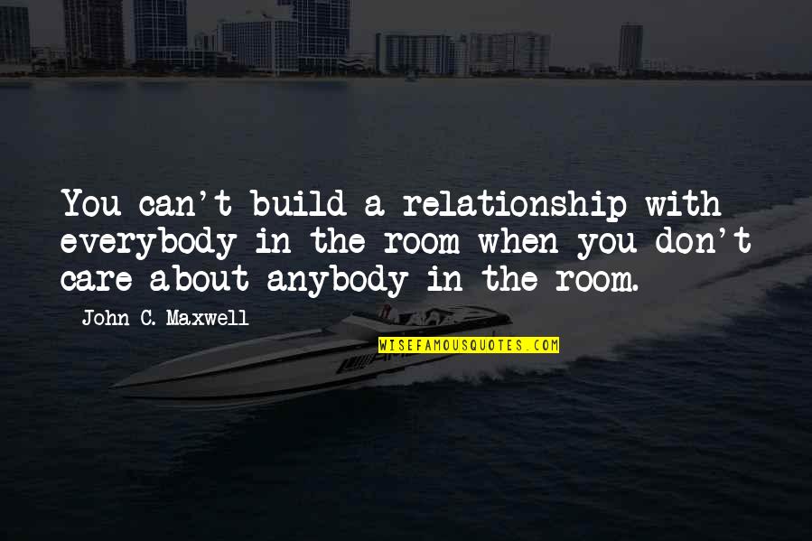 Dont Care For U Quotes By John C. Maxwell: You can't build a relationship with everybody in