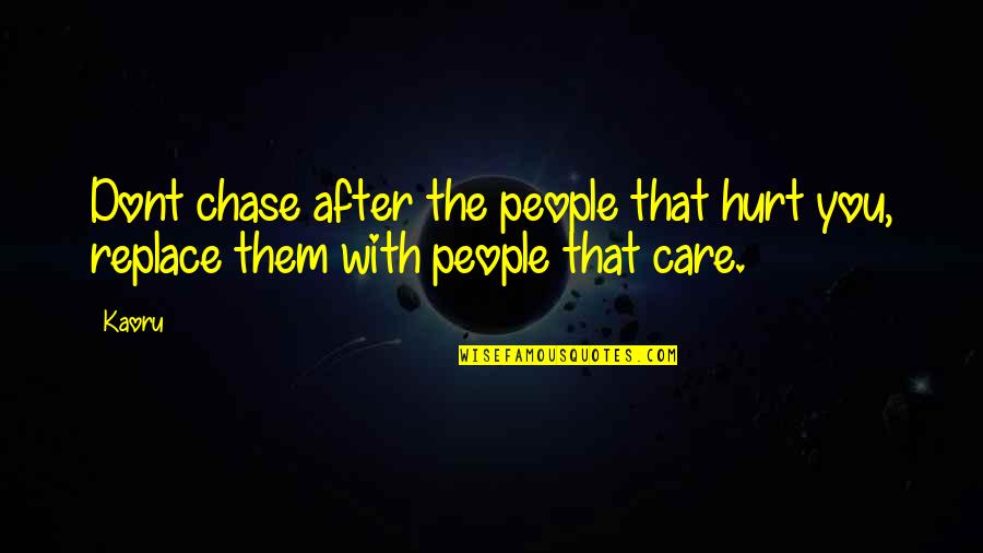 Dont Care For U Quotes By Kaoru: Dont chase after the people that hurt you,