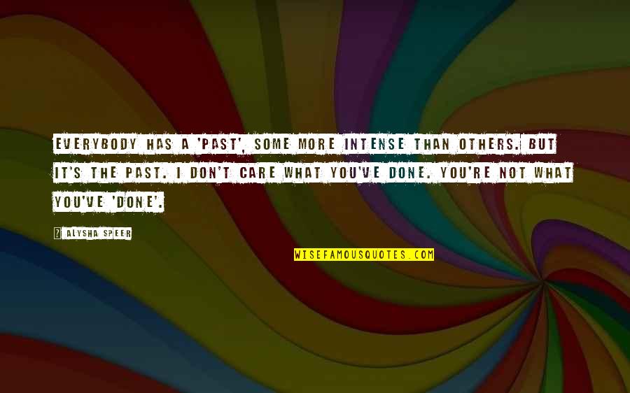 Don't Care More Quotes By Alysha Speer: Everybody has a 'past', some more intense than