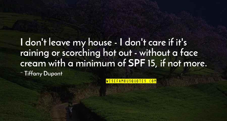 Don't Care More Quotes By Tiffany Dupont: I don't leave my house - I don't