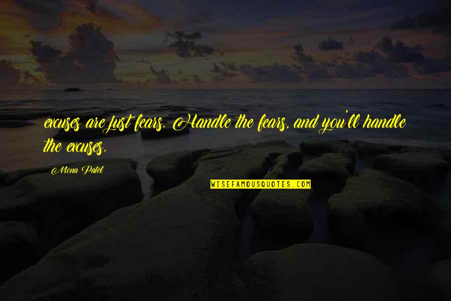 Dont Care Too Much For Others Quotes By Mona Patel: excuses are just fears. Handle the fears, and