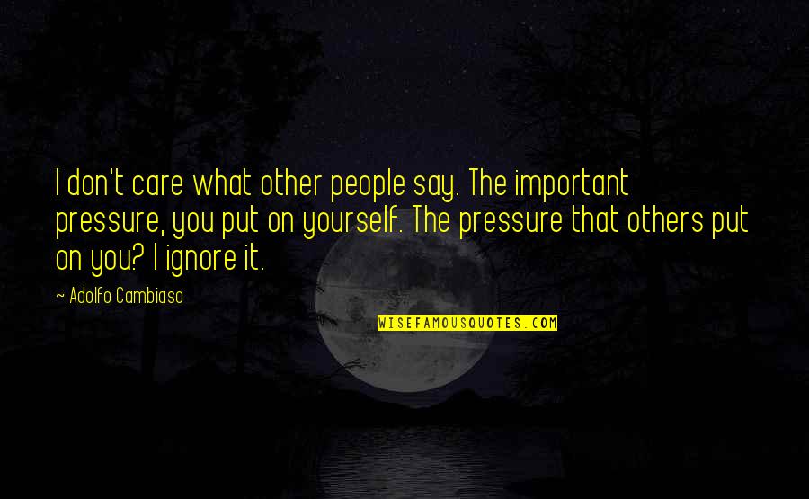 Don't Care What Others Say Quotes By Adolfo Cambiaso: I don't care what other people say. The