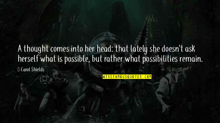 Don't Care What Others Say Quotes By Carol Shields: A thought comes into her head: that lately