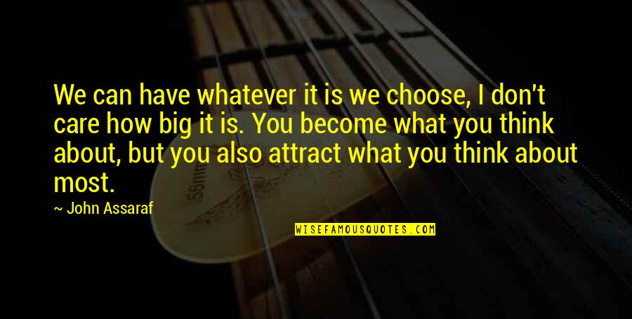 Don't Care What You Think Quotes By John Assaraf: We can have whatever it is we choose,