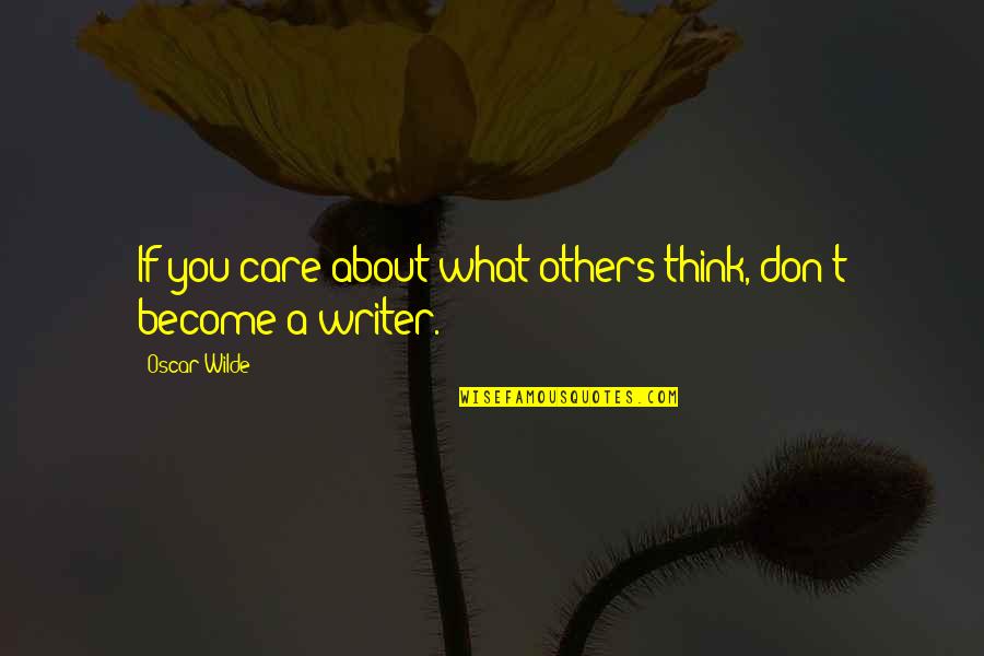 Don't Care What You Think Quotes By Oscar Wilde: If you care about what others think, don't