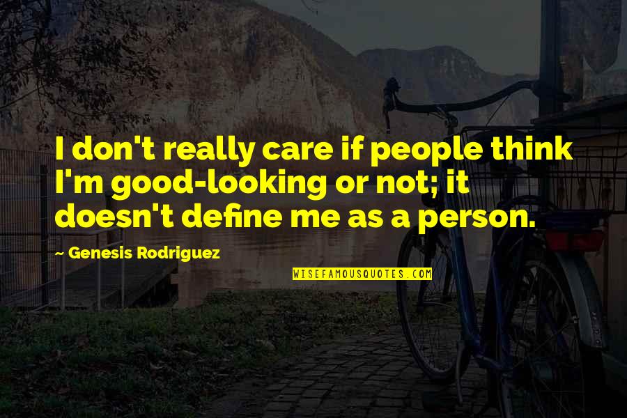 Don't Care You Think Me Quotes By Genesis Rodriguez: I don't really care if people think I'm