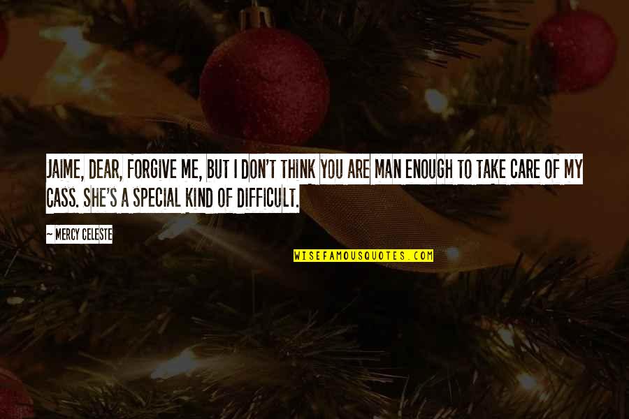 Don't Care You Think Me Quotes By Mercy Celeste: Jaime, dear, forgive me, but I don't think Don't Care You Think Me Quotes By Mercy Celeste: Jaime, dear, forgive me, but I don't think