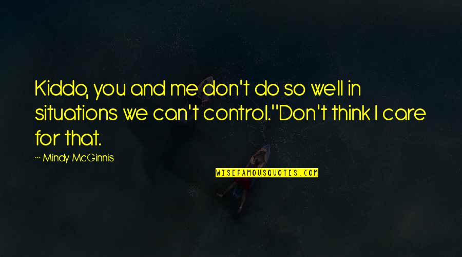 Don't Care You Think Me Quotes By Mindy McGinnis: Kiddo, you and me don't do so well Don't Care You Think Me Quotes By Mindy McGinnis: Kiddo, you and me don't do so well
