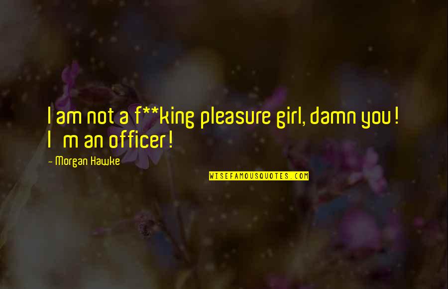 Don't Cast Stones Quotes By Morgan Hawke: I am not a f**king pleasure girl, damn