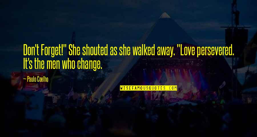 Don't Change For Love Quotes By Paulo Coelho: Don't Forget!" She shouted as she walked away.