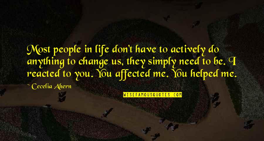 Don't Change For Me Quotes By Cecelia Ahern: Most people in life don't have to actively