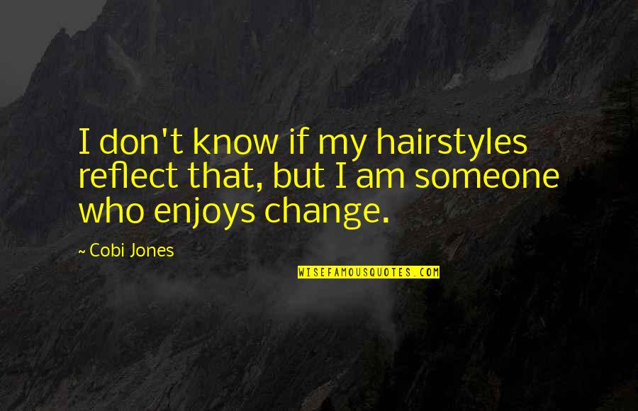 Don't Change For Someone Quotes By Cobi Jones: I don't know if my hairstyles reflect that,