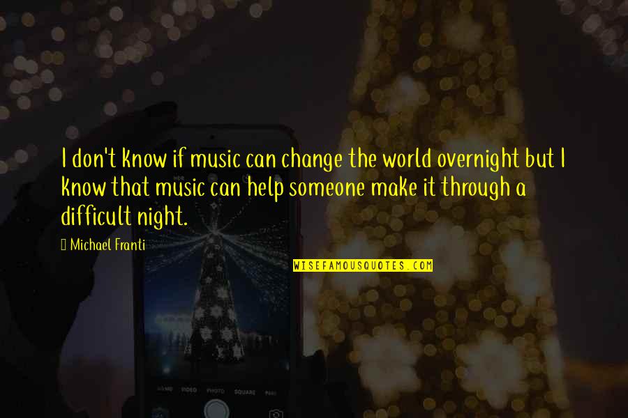 Don't Change For Someone Quotes By Michael Franti: I don't know if music can change the