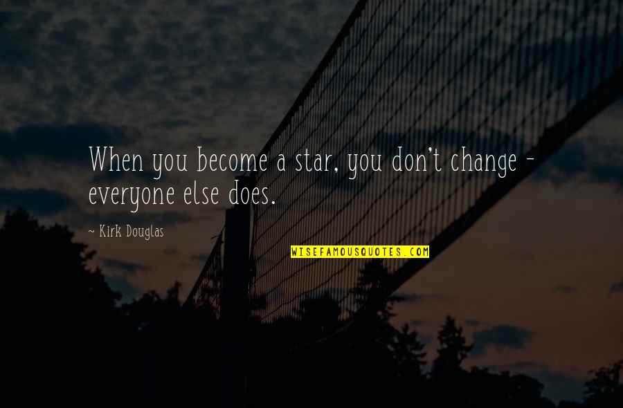 Don't Change Quotes By Kirk Douglas: When you become a star, you don't change