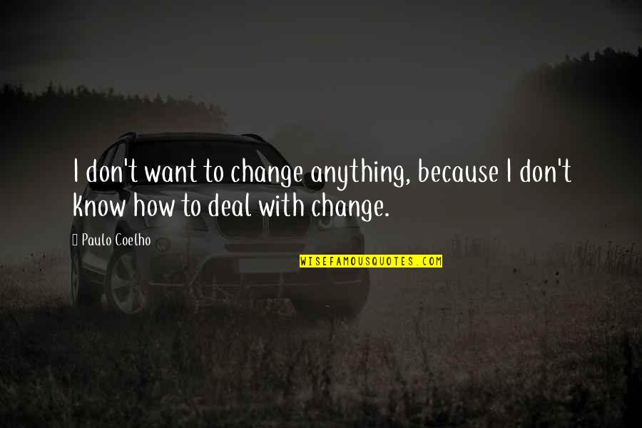 Don't Change Quotes By Paulo Coelho: I don't want to change anything, because I
