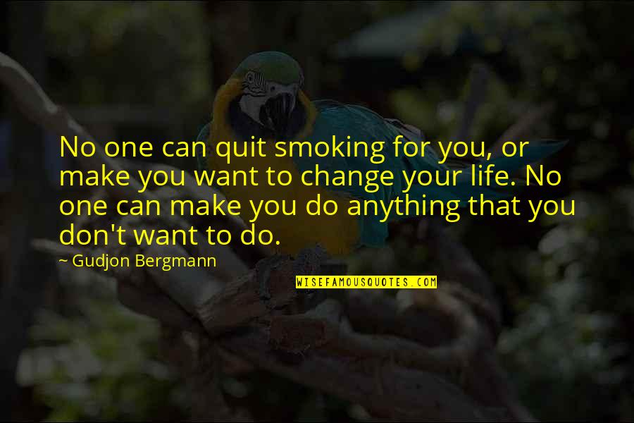 Don't Change Your Life Quotes By Gudjon Bergmann: No one can quit smoking for you, or