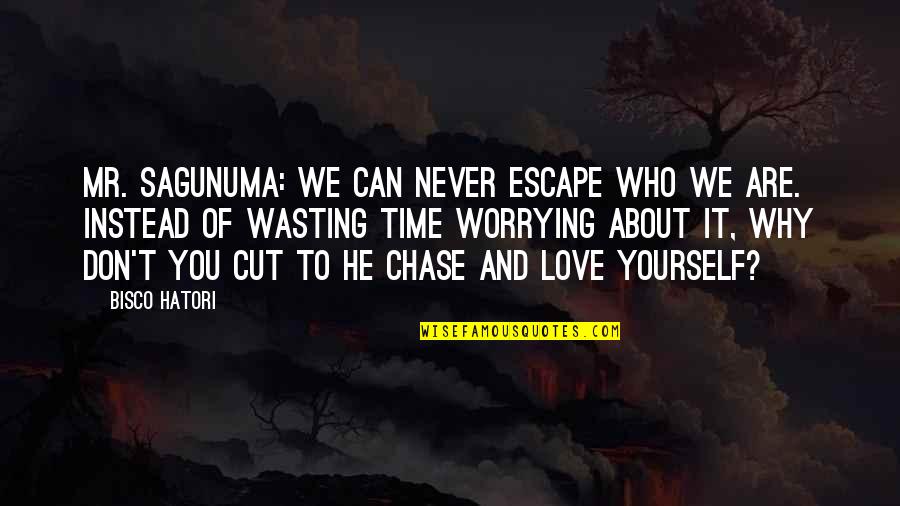 Don't Chase Love Quotes By Bisco Hatori: Mr. Sagunuma: We can never escape who we