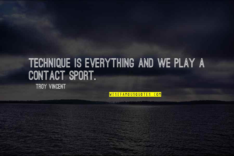 Dont Chase Quotes By Troy Vincent: Technique is everything and we play a contact