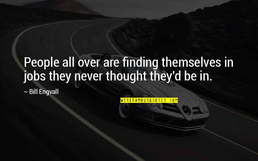 Dont Chase Something Quotes By Bill Engvall: People all over are finding themselves in jobs