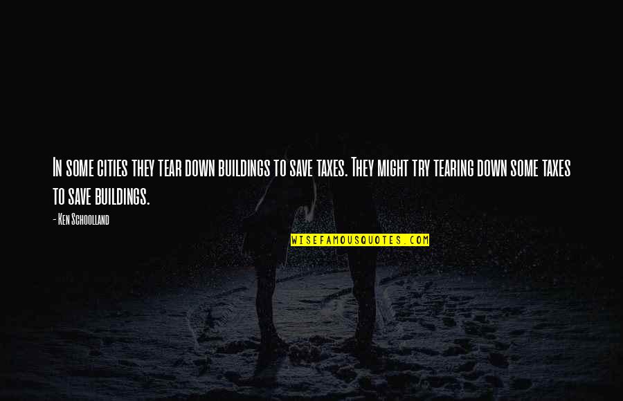 Don't Clip My Wings Quotes By Ken Schoolland: In some cities they tear down buildings to