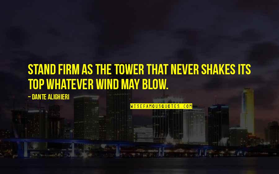 Dont Close Doors Quotes By Dante Alighieri: Stand firm as the tower that never shakes
