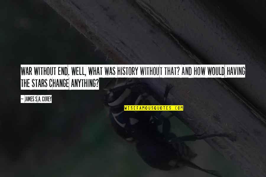 Dont Close Doors Quotes By James S.A. Corey: War without end. Well, what was history without Dont Close Doors Quotes By James S.A. Corey: War without end. Well, what was history without