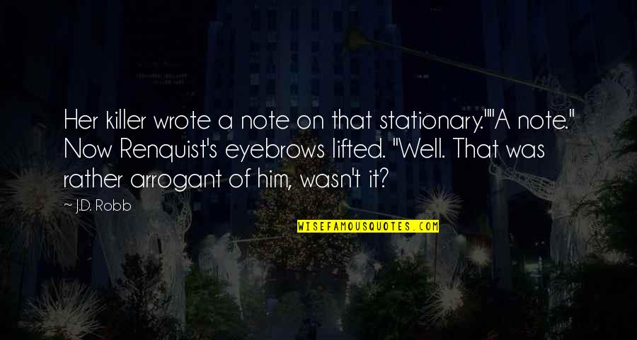 Don't Close Your Eyes Quotes By J.D. Robb: Her killer wrote a note on that stationary.""A Don't Close Your Eyes Quotes By J.D. Robb: Her killer wrote a note on that stationary.""A