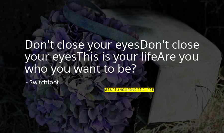 Don't Close Your Eyes Quotes By Switchfoot: Don't close your eyesDon't close your eyesThis is