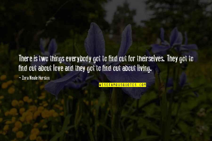 Don't Come Again Quotes By Zora Neale Hurston: There is two things everybody got to find