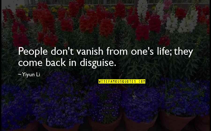 Don't Come Back In My Life Quotes By Yiyun Li: People don't vanish from one's life; they come