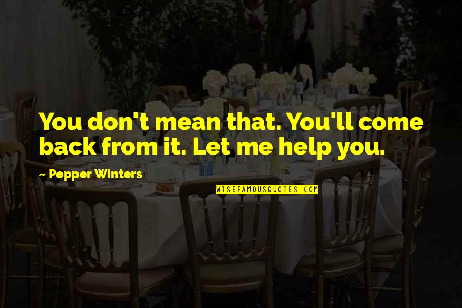 Don't Come Back To Me Quotes By Pepper Winters: You don't mean that. You'll come back from