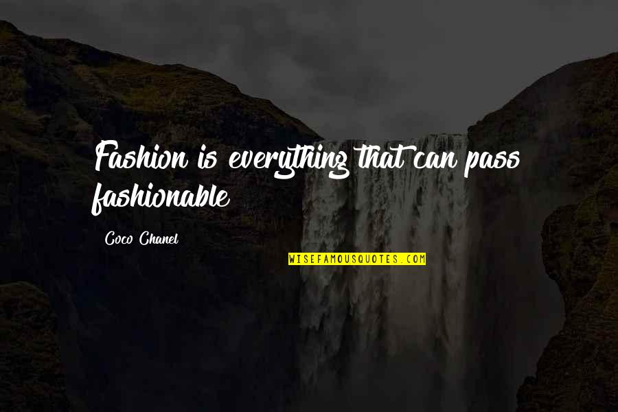 Don't Come Back To My Life Quotes By Coco Chanel: Fashion is everything that can pass fashionable