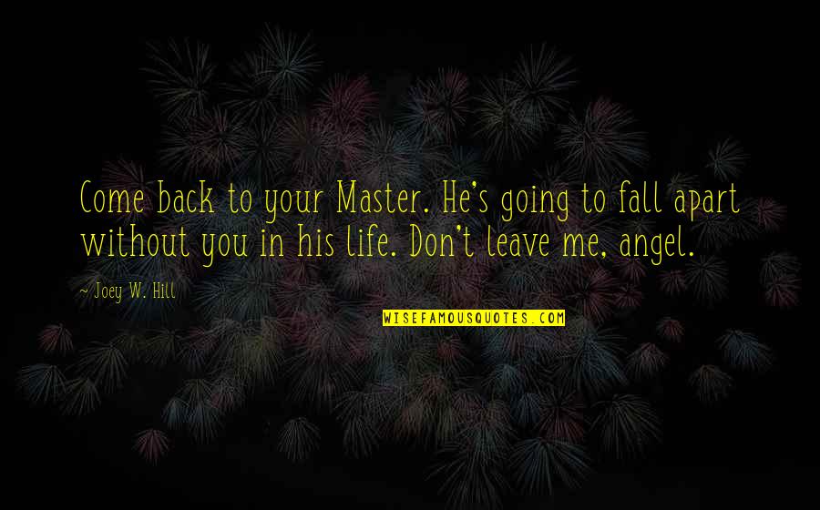 Don't Come Back To My Life Quotes By Joey W. Hill: Come back to your Master. He's going to