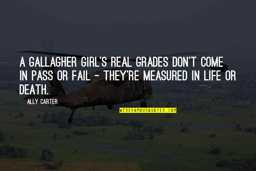 Don't Come Into My Life Quotes By Ally Carter: A Gallagher Girl's real grades don't come in