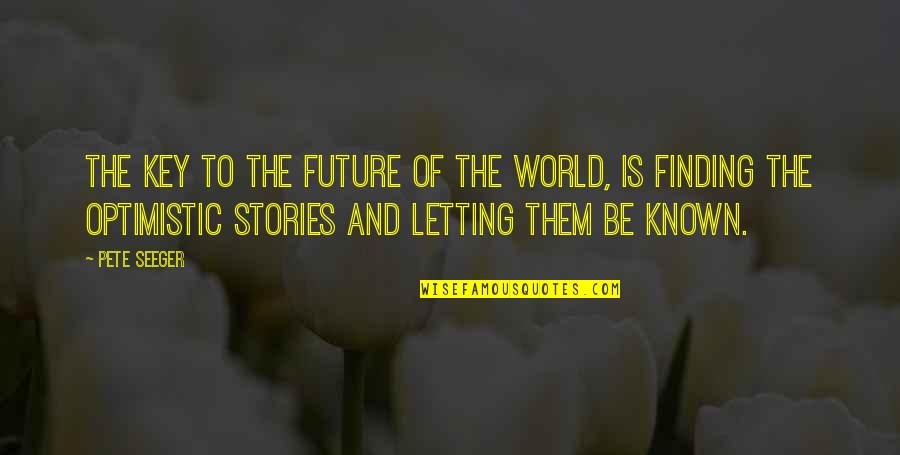 Don't Come Knocking Quotes By Pete Seeger: The key to the future of the world,