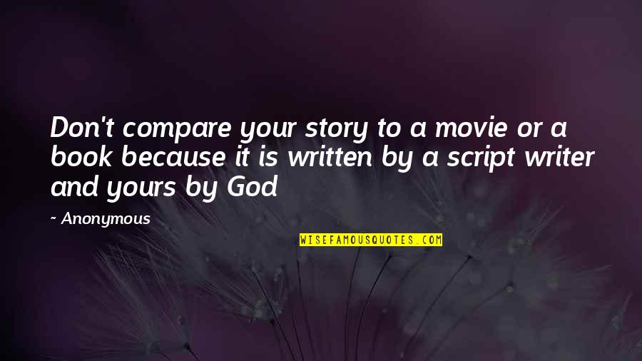 Don't Compare Quotes By Anonymous: Don't compare your story to a movie or