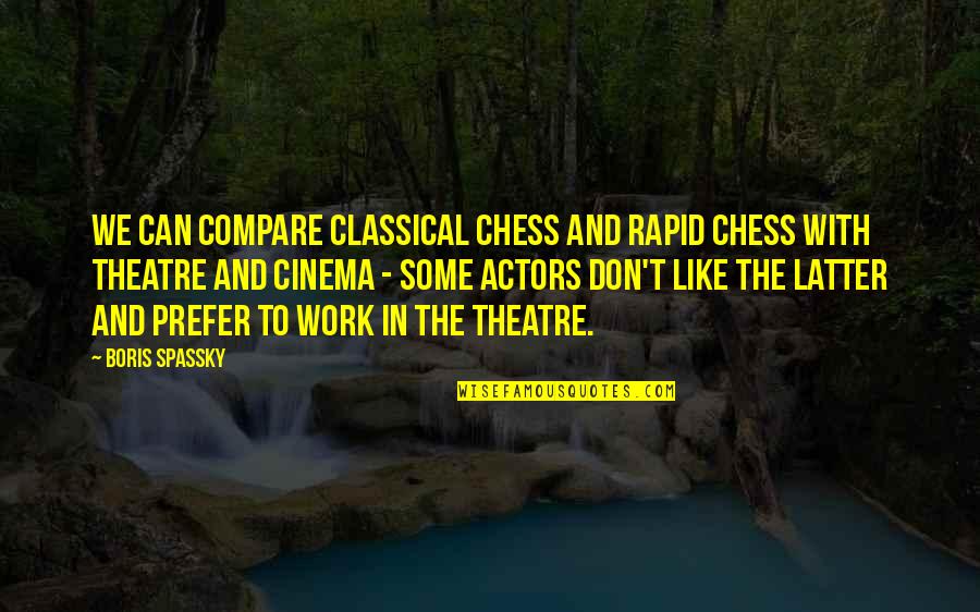 Don't Compare Quotes By Boris Spassky: We can compare classical chess and rapid chess