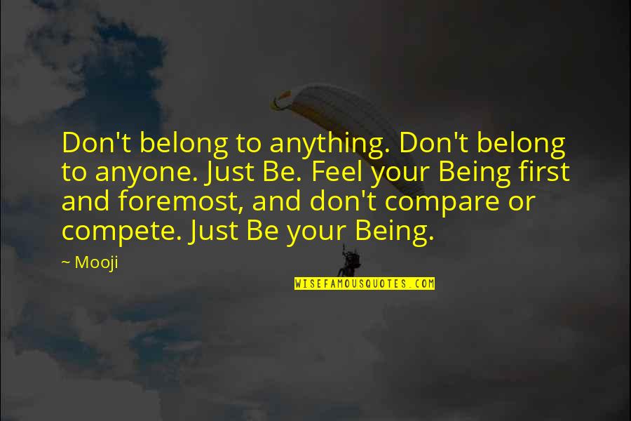 Don't Compare Quotes By Mooji: Don't belong to anything. Don't belong to anyone.