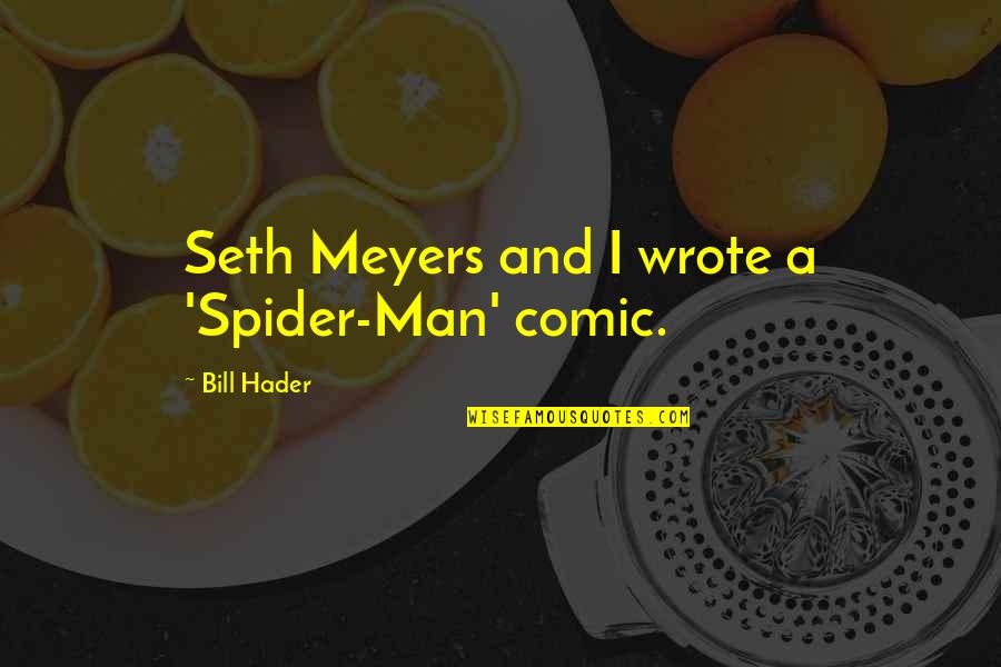 Don't Compare Your Life Quotes By Bill Hader: Seth Meyers and I wrote a 'Spider-Man' comic.