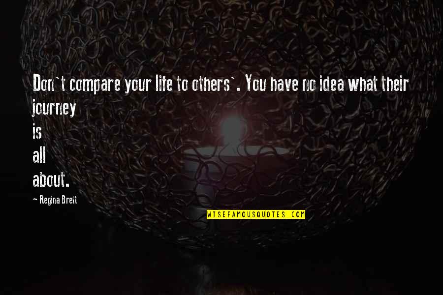 Don't Compare Your Life Quotes By Regina Brett: Don't compare your life to others'. You have