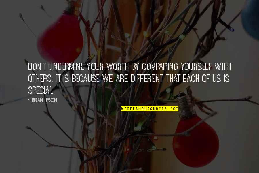Don't Compare Yourself Quotes By Brian Dyson: Don't undermine your worth by comparing yourself with