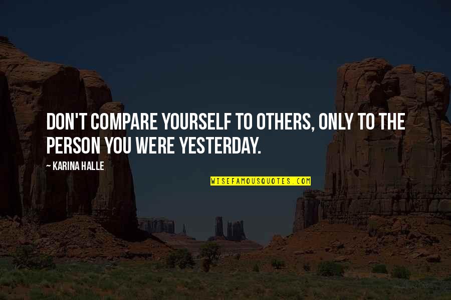 Don't Compare Yourself Quotes By Karina Halle: Don't compare yourself to others, only to the